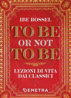 To be or not to be. Lezioni di vita dai classici - Rossel, Ibe