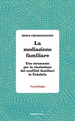 La mediazione familiare. Uno strumento per la risoluzione dei conflitti familiari in Calabria - Chiaravalloti, Sonia