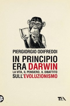 Cover In principio era Darwin. La vita, il pensiero, il dibattito sull'evoluzionismo