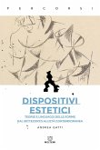 Dispositivi estetici. Teorie e linguaggi delle forme dal Settecento all'età contemporanea