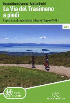La Via del Trasimeno a piedi. Un percorso ad anello intorno al lago in 7 tappe e 160 Km - Cremona, Massimiliano; Pepini, Fabrizio