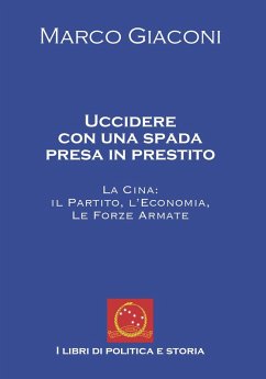 Cover Uccidere con una spada presa in prestito. La Cina, il partito, l'economia, le Forze Armate