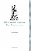 Già la mensa è preparata. Ricette all'opera e a concerto Già la mensa è preparata. Ricette all'opera e a concerto