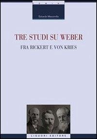 Tre studi su Weber fra Rickert e Von Kries - Massimilla, Edoardo