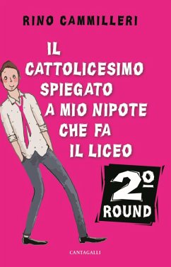 Il Cattolicesimo spiegato a mio nipote che fa il liceo. 2° round - Cammilleri, Rino