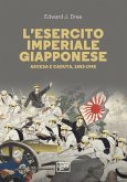 L' esercito imperiale giapponese. Ascesa e caduta, 1853-1945 L' esercito imperiale giapponese. Ascesa e caduta, 1853-1945