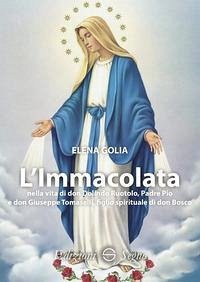 L' Immacolata nella vita di don Dolindo Ruotolo, padre Pio e don Giuseppe Tomaselli, figlio spirituale di don Bosco - Golia, Elena