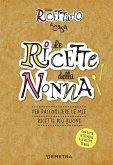 Le ricette della nonna. Il mio ricettario di casa. Per raccogliere le mie ricette più buone Le ricette della nonna. Il mio ricettario di casa. Per raccogliere le mie ricette più buone