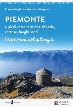 Piemonte. A piedi verso mistiche abbazie, certose, luoghi sacri - Porporato, Annalisa; Voglino, Franco