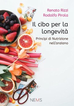 Il cibo per la longevità. Principi di nutrizione per l'anziano - Rizzi, Renato; Pirola, Rodolfo