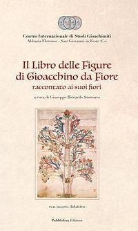 Il Libro delle figure di Gioacchino da Fiore raccontato ai suoi fiori, con inserto didattico