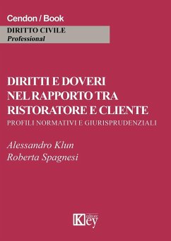 Diritti e doveri nel rapporto tra ristoratore e cliente. Profili normativi e giurisprudeziali - Klun, Alessandro; Spagnesi, Roberta
