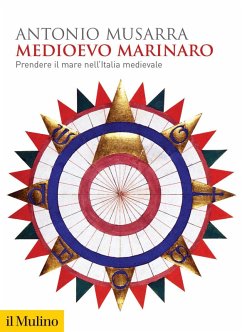 Medioevo marinaro. Prendere il mare nell'Italia medievale - Musarra, Antonio Medioevo marinaro. Prendere il mare nell'Italia medievale - Musarra, Antonio