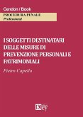 I soggetti destinatari delle misure di prevenzione personali e patrimoniali I soggetti destinatari delle misure di prevenzione personali e patrimoniali