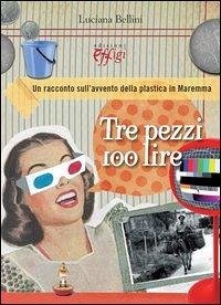 Cover Tre pezzi 100 lire. Un racconto sull'avvento della plastica in Maremma