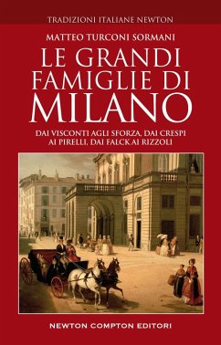 Cover Le grandi famiglie di Milano. Dai Visconti agli Sforza, dai Crespi ai Pirelli, dai Falck ai Rizzoli