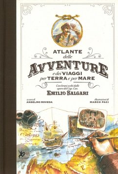 Atlante delle avventure e dei viaggi per terra e per mare. Con brani scelti dalle opere del Cap. Cav. Emilio Salgari - Paci, Marco; Roveda, Anselmo
