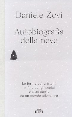 Autobiografia della neve. Le forme dei cristalli, la fine dei ghiacciai e altre storie da un mondo silenzioso - Zovi, Daniele Autobiografia della neve. Le forme dei cristalli, la fine dei ghiacciai e altre storie da un mondo silenzioso - Zovi, Daniele