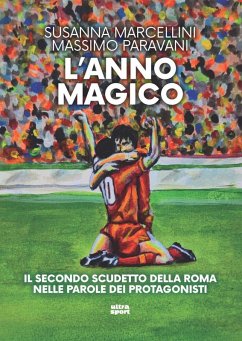 L' anno magico. Il secondo scudetto della Roma nelle parole dei protagonisti - Marcellini, Susanna; Paravani, Massimo