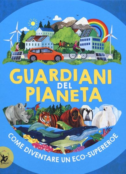 Guardiani del pianeta. Come diventare un eco-supereroe Guardiani del pianeta. Come diventare un eco-supereroe