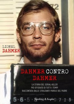 Dahmer contro Dahmer. La storia del serial killer più efferato di tutti i tempi raccontata dalle strazianti parole del padre - Dahmer, Lionel Dahmer contro Dahmer. La storia del serial killer più efferato di tutti i tempi raccontata dalle strazianti parole del padre - Dahmer, Lionel