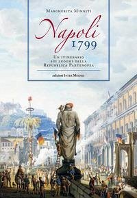 Napoli 1799. Un itinerario sui luoghi della Repubblica Partenopea - Minniti, Margherita
