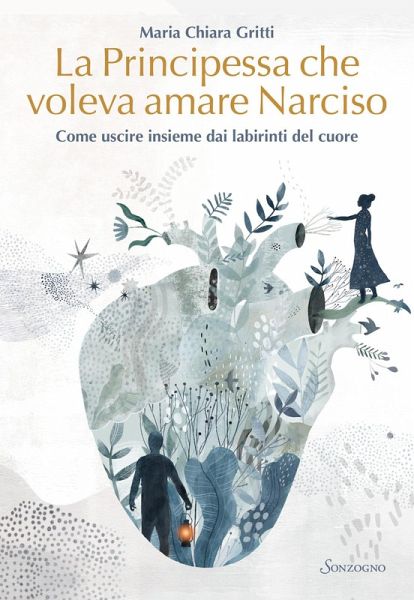 La principessa che voleva amare Narciso. Come uscire insieme dai labirinti del cuore La principessa che voleva amare Narciso. Come uscire insieme dai labirinti del cuore