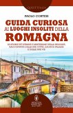 Guida curiosa ai luoghi insoliti della Romagna. Le storie più strane e misteriose della regione, raccontate dalle sue città, dai suoi palazzi e dalle sue vie Guida curiosa ai luoghi insoliti della Romagna. Le storie più strane e misteriose della regione, raccontate dalle sue città, dai suoi palazzi e dalle sue vie