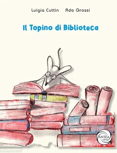Il topino di biblioteca - Grossi, Ada; Cuttin, Luigia Il topino di biblioteca - Grossi, Ada; Cuttin, Luigia