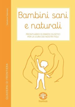 Bambini sani e naturali. Prontuario di rimedi erboristici e naturali per la cura dei nostri figli - Satanassi, Salvatore
