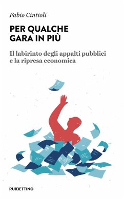 Per qualche gara in più. Il labirinto degli appalti pubblici e la ripresa economica - Cintioli, Fabio