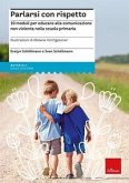 Parlarsi con rispetto. 10 moduli per educare alla comunicazione non violenta nella scuola primaria