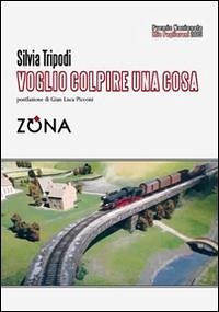 Voglio colpire una cosa. Premio Pagliariani 2015 - Tripodi, Silvia