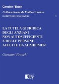 La tutela giuridica degli anziani non autosufficienti e delle persone affette da alzheimer La tutela giuridica degli anziani non autosufficienti e delle persone affette da alzheimer