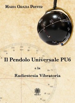 Il pendolo universale PU6 e la radiestesia vibratoria - Prever, Maria Grazia Il pendolo universale PU6 e la radiestesia vibratoria - Prever, Maria Grazia