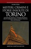 Misteri, crimini e storie insolite di Torino. Gli enigmi insoluti, i misteri oscuri e i delitti irrisolti della capitale italiana dell'esoterismo Misteri, crimini e storie insolite di Torino. Gli enigmi insoluti, i misteri oscuri e i delitti irrisolti della capitale italiana dell'esoterismo