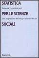 Cover Statistica per le scienze sociali. Dalla progettazione dell'indagine all'analisi dei dati