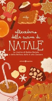 Abbecedario della cucina di Natale. Le ricette di Babbo Natale e della Befana dalla A allo Zenzero - Pivato, Marialetizia