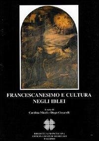 Cover Francescanesimo e cultura negli Iblei. Atti del COnvegno Internazionale di Studi (Ragusa, 10-13 ottobre 2004)
