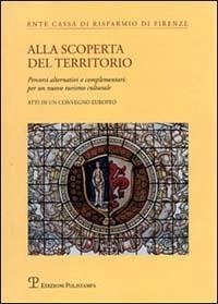 Cover Alla scoperta del territorio. Percorsi alternativi o complementari: per un nuovo turismo culturale