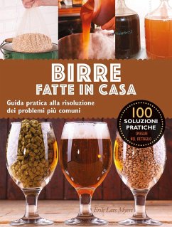 Birre fatte in casa. Guida pratica alla risoluzione dei problemi più comuni - Myers, Lars Eric Birre fatte in casa. Guida pratica alla risoluzione dei problemi più comuni - Myers, Lars Eric
