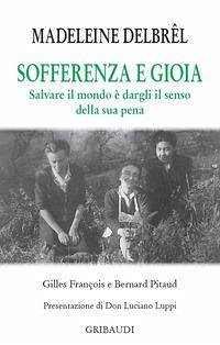Sofferenza e gioia. Salvare il mondo è dargli il senso della sua pena Cover Sofferenza e gioia. Salvare il mondo è dargli il senso della sua pena