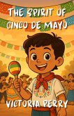The Spirit of Cinco de Mayo (eBook, ePUB) The Spirit of Cinco de Mayo (eBook, ePUB)
