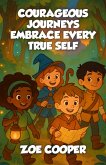 Courageous Journeys Embrace Every True Self (eBook, ePUB)