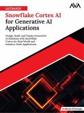 Ultimate Snowflake Cortex AI for Generative AI Applications: Design, Build, and Deploy Generative AI Solutions with Snowflake Cortex for Real-World and Industry-Scale Applications (eBook, ePUB) Ultimate Snowflake Cortex AI for Generative AI Applications: Design, Build, and Deploy Generative AI Solutions with Snowflake Cortex for Real-World and Industry-Scale Applications (eBook, ePUB)