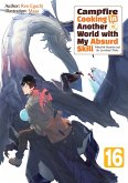 Campfire Cooking in Another World with My Absurd Skill: Volume 16 (eBook, ePUB) Campfire Cooking in Another World with My Absurd Skill: Volume 16 (eBook, ePUB)