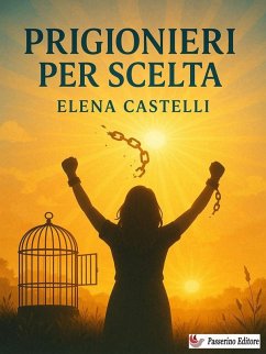 Prigionieri per scelta (eBook, ePUB) - Castelli, Elena