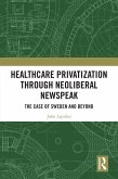 Healthcare Privatization through Neoliberal Newspeak (eBook, ePUB)