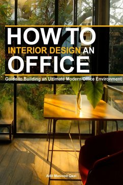 Cover How to Interior Design an Office: Guide to Building an Ultimate Modern Office Environment (eBook, ePUB)