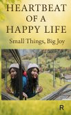 HEARTBEAT OF A HAPPY LIFE Small Things, Big Joy (eBook, ePUB) HEARTBEAT OF A HAPPY LIFE Small Things, Big Joy (eBook, ePUB)